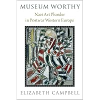 Museum Worthy: Nazi Art Plunder in Postwar Western Europe Museum Worthy: Nazi Art Plunder in Postwar Western Europe Hardcover Audible Audiobook Kindle Audio CD