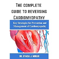 The complete guide to reversing Cardiomyopathy: Key Strategies for Prevention and Management of Cardiomyopathy (Health Matters Series Book 9) The complete guide to reversing Cardiomyopathy: Key Strategies for Prevention and Management of Cardiomyopathy (Health Matters Series Book 9) Kindle Paperback
