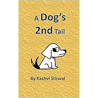 A Dog's 2nd Tail (A Dog's Tail By Kashvi Silswal) A Dog's 2nd Tail (A Dog's Tail By Kashvi Silswal) Kindle Hardcover Paperback