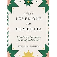 When a Loved One Has Dementia: A Comforting Companion for Family and Friends When a Loved One Has Dementia: A Comforting Companion for Family and Friends Hardcover Audible Audiobook Kindle