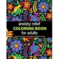 Anxiety Relief Adult Coloring Book: Over 100 Pages of Mindfulness and anti-stress Coloring To Soothe Anxiety featuring Beautiful and Magical Scenes, ... | Adult Coloring Book (Anxiety Coloring Book)