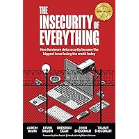 The Insecurity of Everything: How Hardware Data Security is Becoming the Most Important Topic in the World The Insecurity of Everything: How Hardware Data Security is Becoming the Most Important Topic in the World Kindle Audible Audiobook Hardcover Paperback