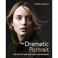 The Dramatic Portrait: The Art of Crafting Light and Shadow The Dramatic Portrait: The Art of Crafting Light and Shadow Paperback Kindle