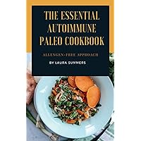 The Essential Autoimmune Paleo Cookbook: The Allergen Free Approach The Essential Autoimmune Paleo Cookbook: The Allergen Free Approach Kindle Paperback