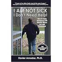 I Am Not Sick, I Don't Need Help! How to Help Someone with Mental Illness Accept Treatment. 10th Anniversary Edition. I Am Not Sick, I Don't Need Help! How to Help Someone with Mental Illness Accept Treatment. 10th Anniversary Edition. Paperback