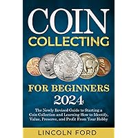 Coin Collecting Bible: The #1 Beginner to Advanced Coin Book | Learn the  Replicable Strategies to Start Your Coin Collection, Uncover Hidden  Treasure