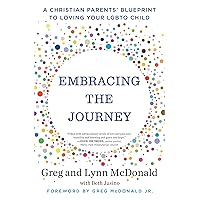 Embracing the Journey: A Christian Parents' Blueprint to Loving Your LGBTQ Child Embracing the Journey: A Christian Parents' Blueprint to Loving Your LGBTQ Child Paperback Audible Audiobook Kindle Hardcover Audio CD
