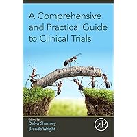 A Comprehensive and Practical Guide to Clinical Trials