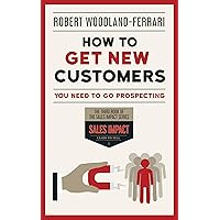 How to Get New Customers (Sales IMPACT Book 3)