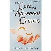 The Cure for All Advanced Cancers The Cure for All Advanced Cancers Paperback