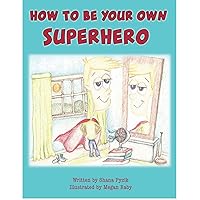 How To Be Your Own Superhero How To Be Your Own Superhero Kindle Paperback