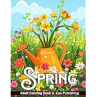 Spring Adult Coloring Book: Fun And Simple Spring Themed Coloring Pages with Flowers butterflies, Chirping Birds More for Boys and Girl