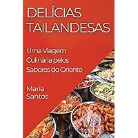 Delícias Tailandesas: Uma Viagem Culinária pelos Sabores do Oriente (Portuguese Edition)