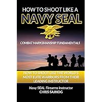 How to Shoot Like a Navy SEAL: Combat Marksmanship Fundamentals How to Shoot Like a Navy SEAL: Combat Marksmanship Fundamentals Paperback Audible Audiobook Kindle Hardcover