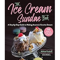 The Ice Cream Sundae Book: A Step-by-Step Guide to Making America's Favorite Dessert The Ice Cream Sundae Book: A Step-by-Step Guide to Making America's Favorite Dessert Hardcover Kindle