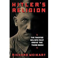 Hitler's Religion: The Twisted Beliefs that Drove the Third Reich Hitler's Religion: The Twisted Beliefs that Drove the Third Reich Hardcover Audible Audiobook Kindle