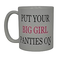 Best Funny Coffee Mug Put Your Big Girl Panties On Sarcastic Novelty Cup Joke Great Gag Gift Idea For Men Women Office Work Adult Humor Employee Boss Coworkers