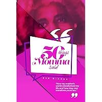 50 Things Momma Said: “How my mother’s words transformed my life and how they can transform yours too.” 50 Things Momma Said: “How my mother’s words transformed my life and how they can transform yours too.” Kindle Paperback