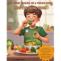 Eat Your Veggies, Be a Veggie-nius! Kids Coloring Book: An easy way to make kids write, color, and learn benefits of vegetables. Promote healthy eating from the start!