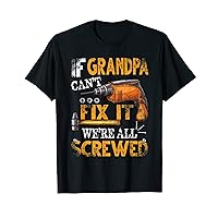 If Grandpa Can't Fix it We're All Screwed Funny Fathers T-Shirt