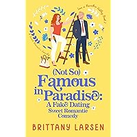 (Not So) Famous in Paradise: A Fake Dating Sweet Romantic Comedy (Love in Paradise Valley)
