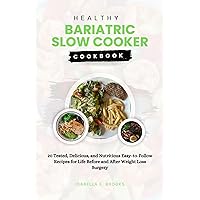 Healthy Bariatric Slow Cooker Cookbook: 20 Tested, Delicious, and Nutritious Easy-to-Swallow Recipes for Life Before and After Weight Loss Surgery Healthy Bariatric Slow Cooker Cookbook: 20 Tested, Delicious, and Nutritious Easy-to-Swallow Recipes for Life Before and After Weight Loss Surgery Kindle Paperback
