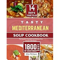 Tasty MEDITERRANEAN Soup Cookbook: The Complete Easy, Quick and Delicious Stew Chowder Chili Recipes (90 Easy Made Soups + 14 Days Soup Plan ) (Mediterranean Diet & Wellness Prepping) Tasty MEDITERRANEAN Soup Cookbook: The Complete Easy, Quick and Delicious Stew Chowder Chili Recipes (90 Easy Made Soups + 14 Days Soup Plan ) (Mediterranean Diet & Wellness Prepping) Paperback Kindle
