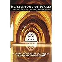 Reflections of Pearls: A Concise & Comprehensive Collection of Prophetic Invocations & Prayers: Arabic Text with English Translation and Tran Reflections of Pearls: A Concise & Comprehensive Collection of Prophetic Invocations & Prayers: Arabic Text with English Translation and Tran Paperback