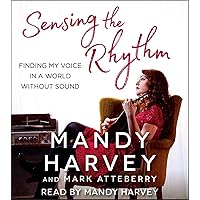 Sensing the Rhythm: Finding My Voice in a World Without Sound Sensing the Rhythm: Finding My Voice in a World Without Sound Hardcover Kindle Audible Audiobook Paperback Audio CD