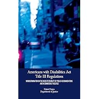 Americans with Disabilities Act Title III Regulations: Nondiscrimination on the Basis of Disability by Public Accommodations and in Commercial Facilities ... Compliance: A Comprehensive Guide Book 1) Americans with Disabilities Act Title III Regulations: Nondiscrimination on the Basis of Disability by Public Accommodations and in Commercial Facilities ... Compliance: A Comprehensive Guide Book 1) Kindle Hardcover Paperback