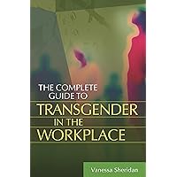 The Complete Guide to Transgender in the Workplace The Complete Guide to Transgender in the Workplace Hardcover