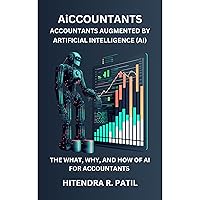 AiCCOUNTANTS ACCOUNTANTS AUGMENTED BY ARTIFICIAL INTELLIGENCE (AI): The Essential Guide to The What, Why, and How of AI for Accountants AiCCOUNTANTS ACCOUNTANTS AUGMENTED BY ARTIFICIAL INTELLIGENCE (AI): The Essential Guide to The What, Why, and How of AI for Accountants Paperback Audible Audiobook Kindle