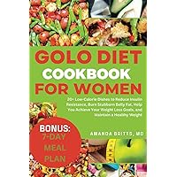 GOLO DIET COOKBOOK FOR WOMEN: 20+ Low-Calorie Dishes to Reduce Insulin Resistance, Burn Stubborn Belly Fat, Help You Achieve Your Weight Loss Goals, and Maintain a Healthy Weight GOLO DIET COOKBOOK FOR WOMEN: 20+ Low-Calorie Dishes to Reduce Insulin Resistance, Burn Stubborn Belly Fat, Help You Achieve Your Weight Loss Goals, and Maintain a Healthy Weight Paperback Kindle Hardcover