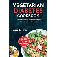 Vegetarian Diabetes Cookbook: Delicious Recipes for Reducing Blood Sugar and Maintaining a Healthy Lifestyle (Healthy Eating Made Easy)