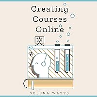 Creating Courses Online: Learn the Fundamental Tips, Tricks, and Strategies of Making the Best Online Courses to Engage Students: Teaching Today, Book 3 Creating Courses Online: Learn the Fundamental Tips, Tricks, and Strategies of Making the Best Online Courses to Engage Students: Teaching Today, Book 3 Audible Audiobook Kindle Paperback Hardcover