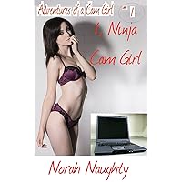 I, Ninja Cam Girl (Adventures of a Cam Girl Book 1) I, Ninja Cam Girl (Adventures of a Cam Girl Book 1) Kindle