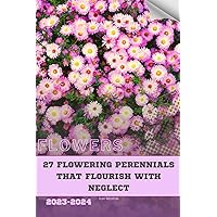 27 Flowering Perennials that Flourish with Neglect: Become flowers expert