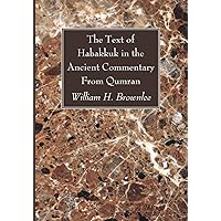 The Text of Habakkuk in the Ancient Commentary From Qumran The Text of Habakkuk in the Ancient Commentary From Qumran Paperback Hardcover