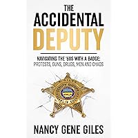 The Accidental Deputy: Navigating the '60s with a Badge: Protests, Guns, Drugs, Men, and Chaos The Accidental Deputy: Navigating the '60s with a Badge: Protests, Guns, Drugs, Men, and Chaos Kindle Audible Audiobook Hardcover Paperback