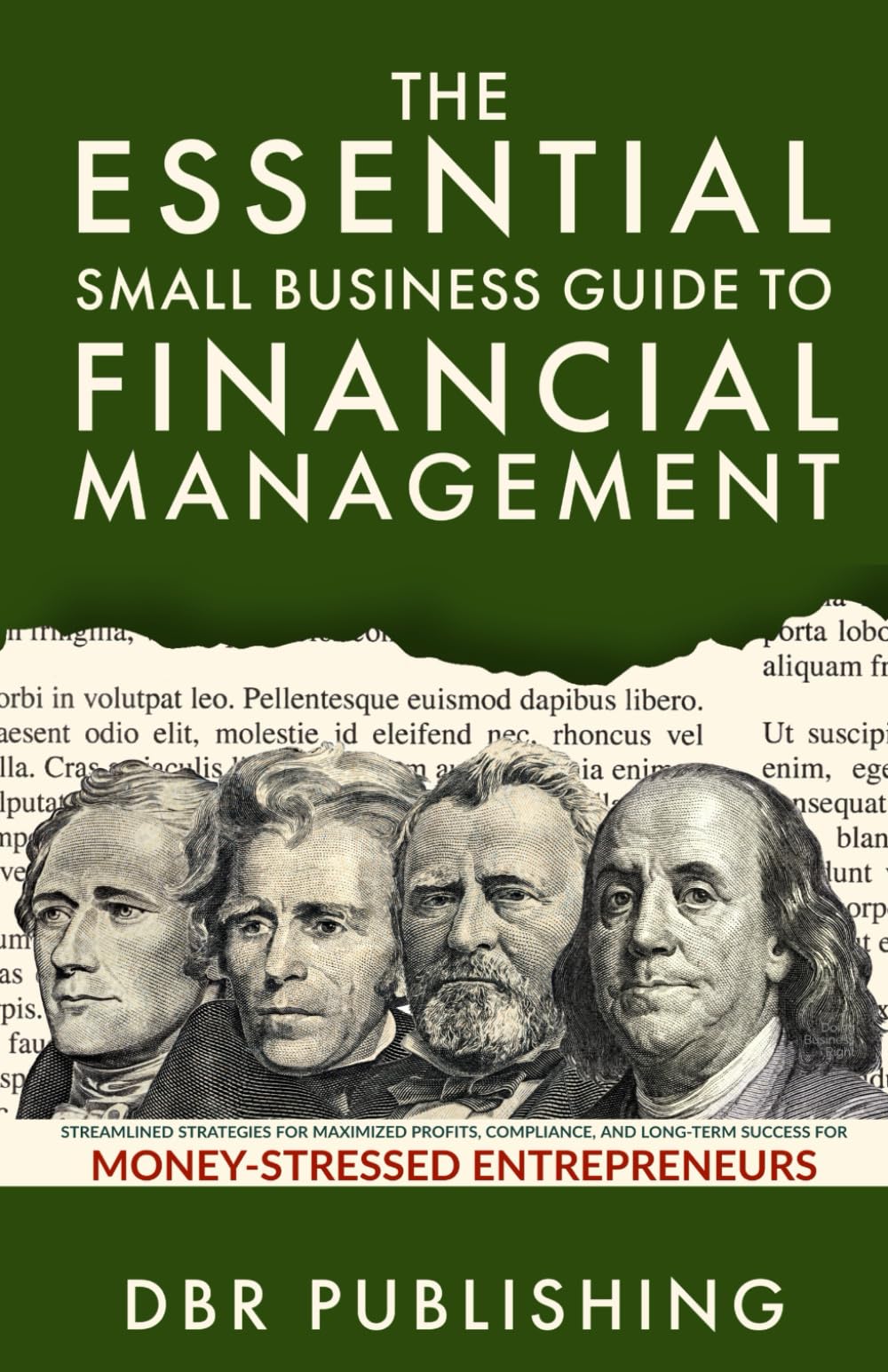 The Essential Small Business Guide to Financial Management: Streamlined Strategies for Maximized Profits, Compliance, and Long-Term Success for Money-Stressed Entrepreneurs