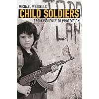 Child Soldiers: From Violence to Protection Child Soldiers: From Violence to Protection Hardcover Paperback