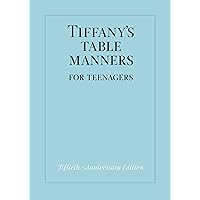 Tiffany's Table Manners for Teenagers Tiffany's Table Manners for Teenagers Hardcover Kindle Paperback