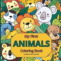 My First Coloring Book: Learn and Color Animals. 50 Cute Animals with Names for Kids from Toddlers to Preschoolers (1,5 +)