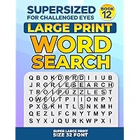 SUPERSIZED FOR CHALLENGED EYES, Book 12: Super Large Print Word Search Puzzles (SUPERSIZED FOR CHALLENGED EYES Super Large Print Word Search Puzzles)