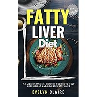 New Complete Fatty Liver Diet: A Guide On Making Healthy Recipes To Help Lose Weight And Reverse Fatty Liver From Scratch New Complete Fatty Liver Diet: A Guide On Making Healthy Recipes To Help Lose Weight And Reverse Fatty Liver From Scratch Kindle Paperback