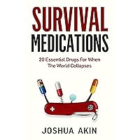 Survival Medications: 20 Essential Drugs for When The World Collapses Survival Medications: 20 Essential Drugs for When The World Collapses Kindle Paperback