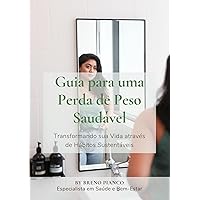 Guia para uma Perda de Peso Saudável - Transformando sua Vida através de Hábitos Sustentáveis: Transforme sua vida com nosso e-book: perda de peso saudável ... em 6 capítulos! (Portuguese Edition)