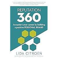Reputation 360: Jumpstart your career by building a positive personal brand (NEW and UPDATED Edition)