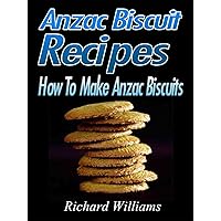 Anzac Biscuit Recipes, How To Make Anzac Biscuits