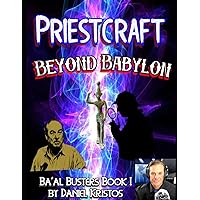 Priestcraft: Beyond Babylon: Baal Busters Book I Priestcraft: Beyond Babylon: Baal Busters Book I Paperback Kindle Hardcover